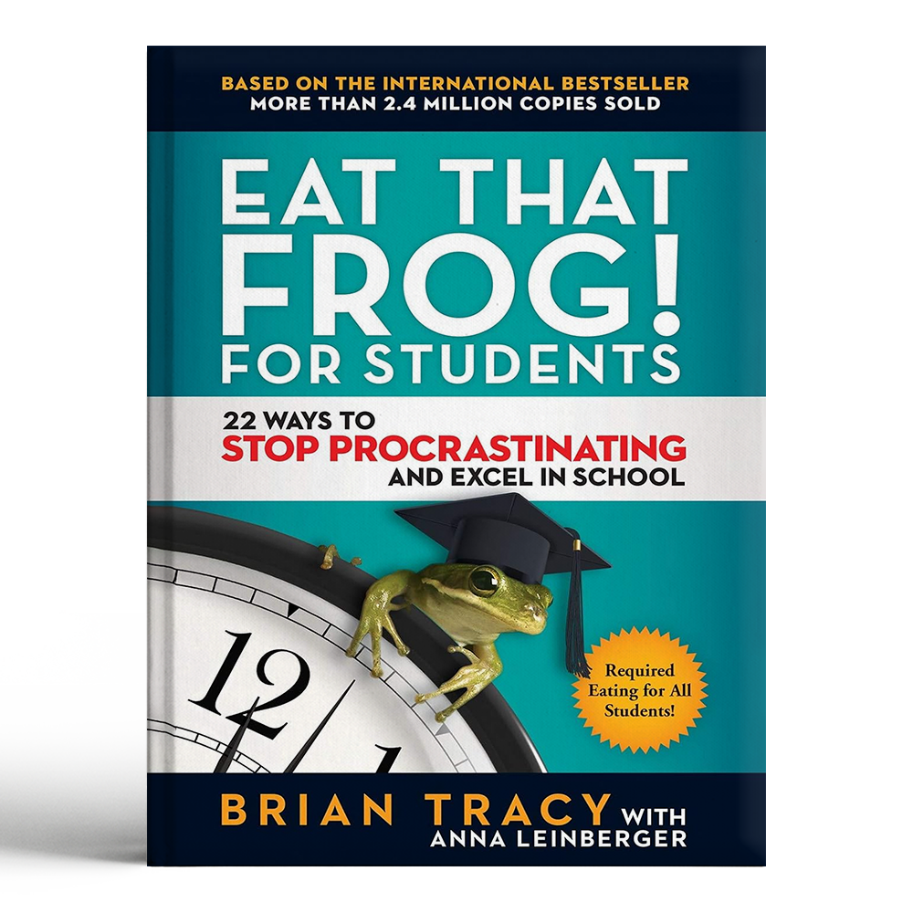 Eat That Frog! for Students By TRACY BRIAN